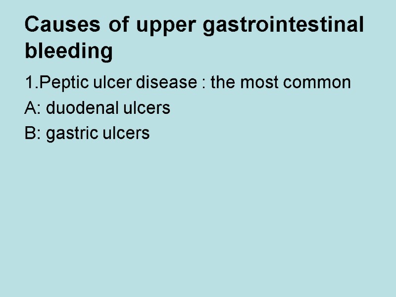 Causes of upper gastrointestinal bleeding  1.Peptic ulcer disease : the most common 